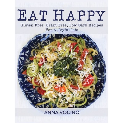 Eat Happy - by  Anna Vocino (Paperback)