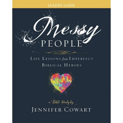 Messy People - Women's Bible Study Leader Guide - by  Jennifer Cowart (Paperback)