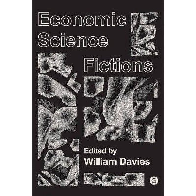 Economic Science Fictions - (Goldsmiths Press / Perc Papers) by  William Davies (Paperback)