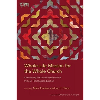 Whole-Life Mission for the Whole Church - (Icete) by  Mark Greene & Ian J Shaw (Paperback)