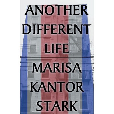 Another Different Life - by  Marisa Kantor Stark (Paperback)