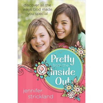 Pretty from the Inside Out - by  Jennifer Strickland (Paperback)