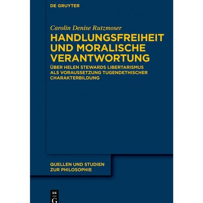 Handlungsfreiheit und moralische Verantwortung - (Quellen Und Studien Zur Philosophie) by  Carolin Denise Rutzmoser (Paperback)