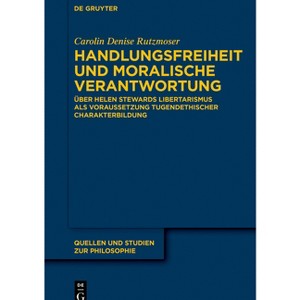 Handlungsfreiheit und moralische Verantwortung - (Quellen Und Studien Zur Philosophie) by  Carolin Denise Rutzmoser (Paperback) - 1 of 1