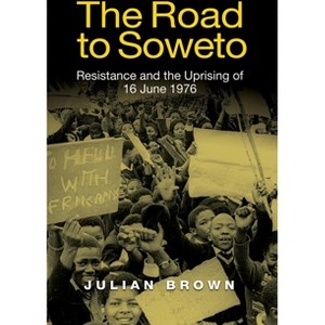 The Road to Soweto - by  Julian Brown (Paperback) - 1 of 1