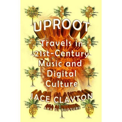  Uproot - by  Jace Clayton (Paperback) 