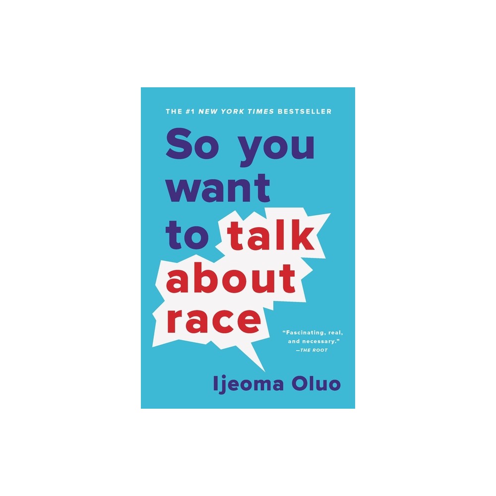 So You Want to Talk about Race - by Ijeoma Oluo (Paperback)