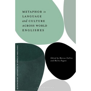 Metaphor in Language and Culture Across World Englishes - (Bloomsbury Advances in World Englishes) (Hardcover) - 1 of 1