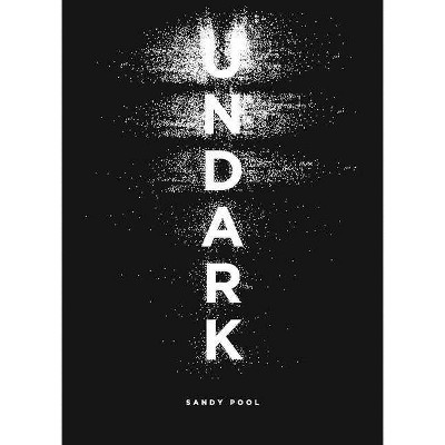 Undark - by  Sandy Pool (Paperback)