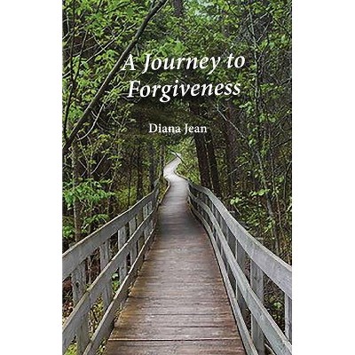 A Journey to Forgiveness - by  Diana Jean (Paperback)