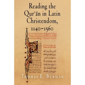 Reading the Qur'ān in Latin Christendom, 1140-1560 - (Material Texts) by  Thomas E Burman (Paperback) - 1 of 1