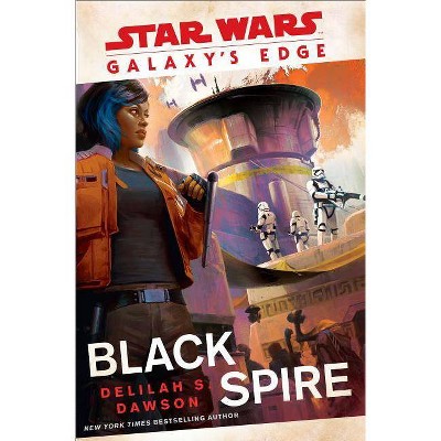 Galaxy's Edge: Black Spire - (Star Wars) by Delilah S. Dawson (Hardcover)