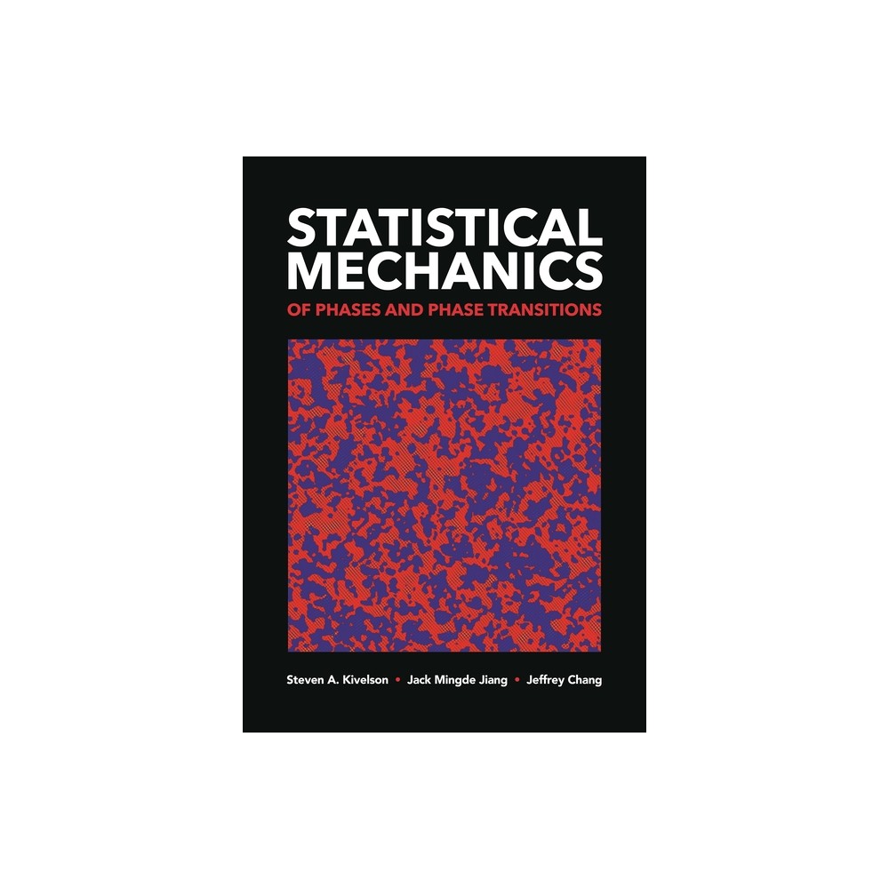 Statistical Mechanics of Phases and Phase Transitions - by Steven A Kivelson & Jack Mingde Jiang & Jeffrey Chang (Paperback)