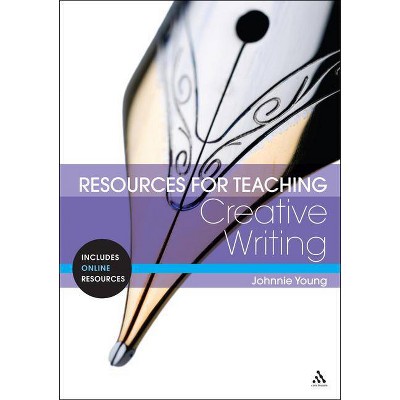 Resources for Teaching Creative Writing - by  Johnnie Young (Paperback)