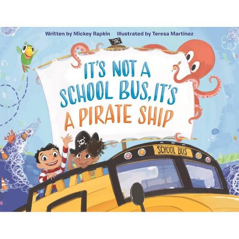 It's Not a School Bus, It's a Pirate Ship - (It's Not a Book Series, It's an Adventure) by  Mickey Rapkin (Hardcover) - image 1 of 1