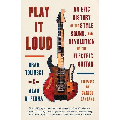  Play It Loud - by  Brad Tolinski & Alan Di Perna (Paperback) 