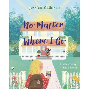 No Matter Where I Go - by  Jessica Mathisen (Hardcover) - 1 of 1