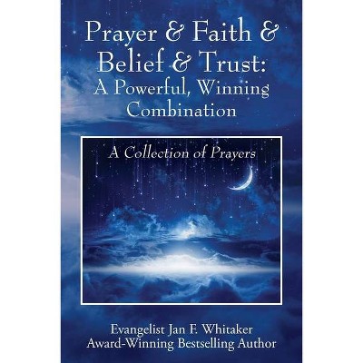 Prayer & Faith & Belief & Trust - by  Jan F Whitaker (Paperback)