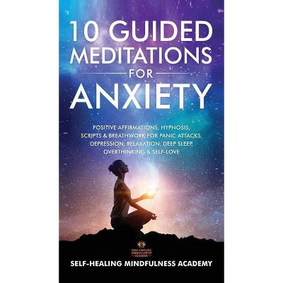 10 Guided Meditations For Anxiety - by  Self-Healing Mindfulness Academy (Hardcover)