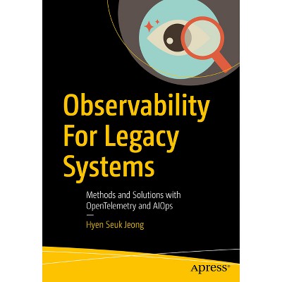 Observability for Legacy Systems - by  Hyen Seuk Jeong (Paperback)