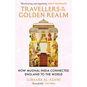 Travellers in the Golden Realm - by  Lubaaba Al-Azami (Paperback) - 1 of 1