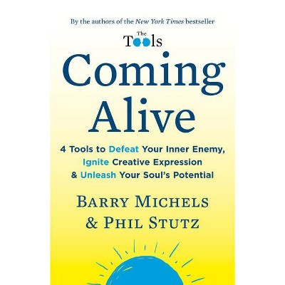 Coming Alive - by  Barry Michels & Phil Stutz (Paperback)