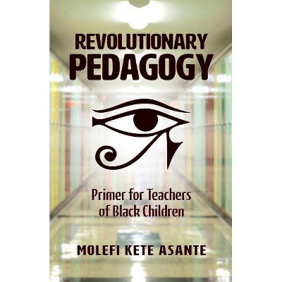 Revolutionary Pedagogy - by  Molefi Kete Asante (Paperback)