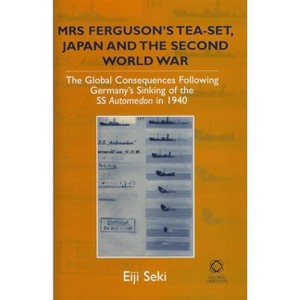 Mrs Ferguson's Tea-set, Japan and the Second World War - by  Eiji Seki (Paperback) - 1 of 1