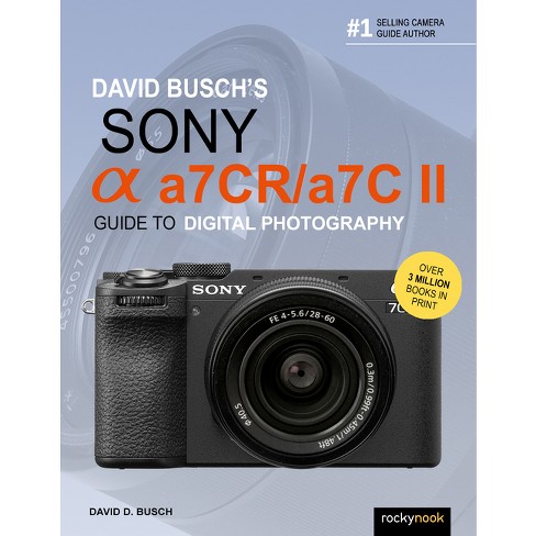 David Busch's Sony Alpha A7 Iv Guide To Digital Photography
