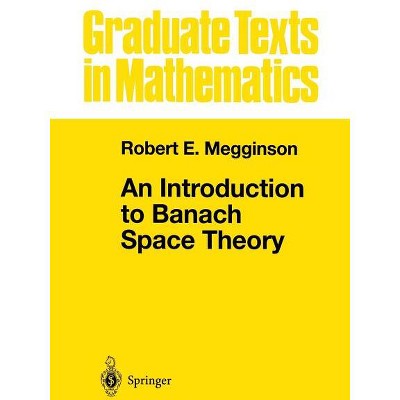 An Introduction to Banach Space Theory - (Graduate Texts in Mathematics) by  Robert E Megginson (Paperback)