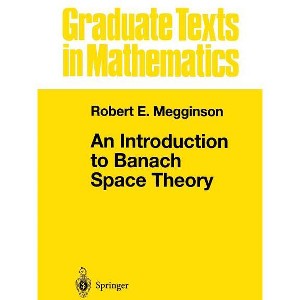 An Introduction to Banach Space Theory - (Graduate Texts in Mathematics) by  Robert E Megginson (Paperback) - 1 of 1