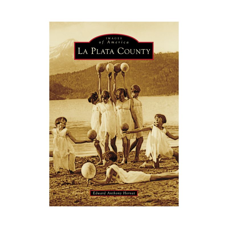 La Plata County - (Images of America) by  Ed Anthony Horvat (Paperback), 1 of 2