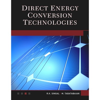 Direct Energy Conversion Technologies - by  R K Singal & Mehrzad Tabatabaian (Paperback)