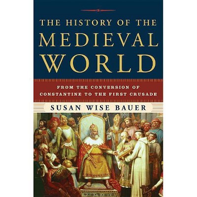 The History of the Medieval World - by  Susan Wise Bauer (Hardcover)