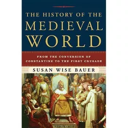 The History of the Medieval World - by  Susan Wise Bauer (Hardcover)