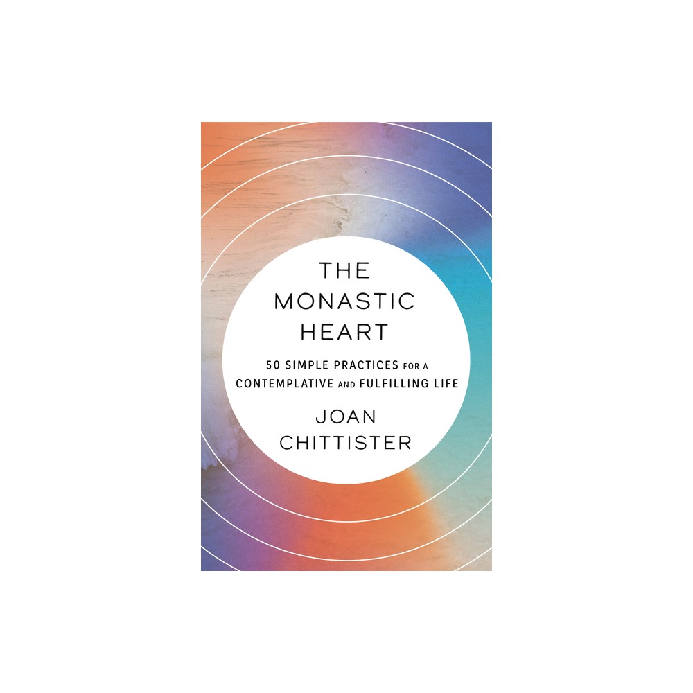 The Monastic Heart - by Joan Chittister (Paperback)