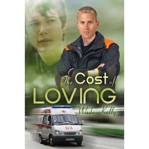 The Cost of Loving - (Unconditional Love) by  Wade Kelly (Paperback) - 1 of 1