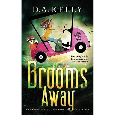 Brooms Away - (An Arabella Black Paranormal Cozy Mystery) by  D A Kelly (Paperback)