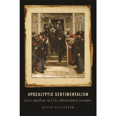 Apocalyptic Sentimentalism - by  Kevin Pelletier (Paperback)