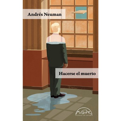Hacerse El Muerto - (Voces) by  Andres Neuman (Paperback)