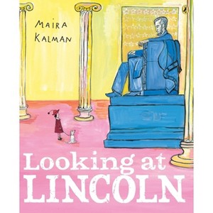Looking at Lincoln - by  Maira Kalman (Paperback) - 1 of 1