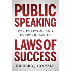 Public Speaking Laws of Success - by  Richard J Goossen (Paperback)