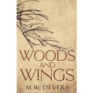 Woods and Wings - by  M W Devers (Paperback) - 1 of 1