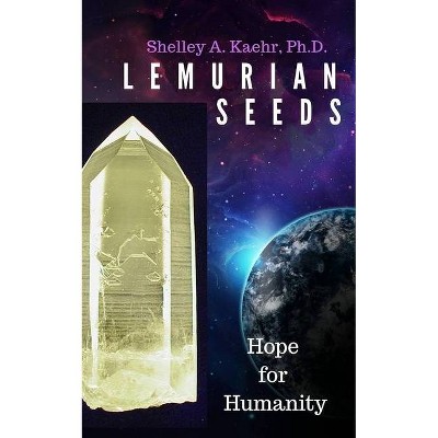 Lemurian Seeds - by  Shelley Kaehr (Paperback)