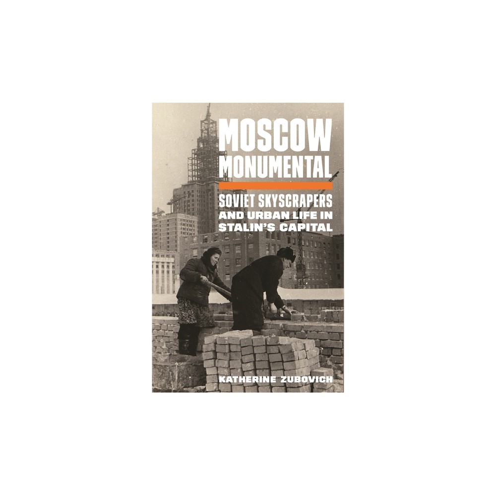 Moscow Monumental - by Katherine Zubovich (Paperback)