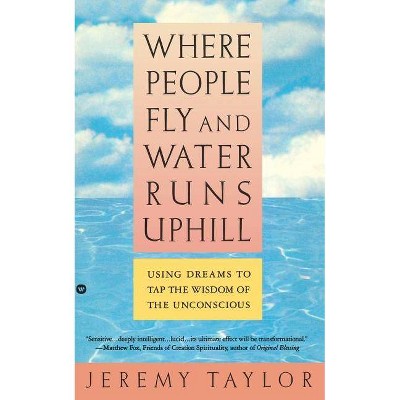 Where People Fly and Water Runs Uphill - by  Jeremy Taylor (Paperback)