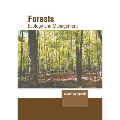 Forests: Ecology and Management - by  Austin Campbell (Hardcover)