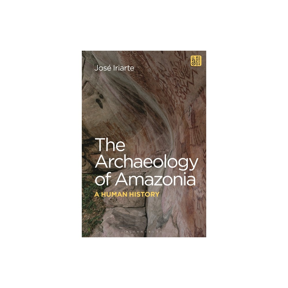 The Archaeology of Amazonia - by Jos Iriarte (Hardcover)