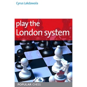 Play the London System - by  Cyrus Lakdawala (Paperback) - 1 of 1