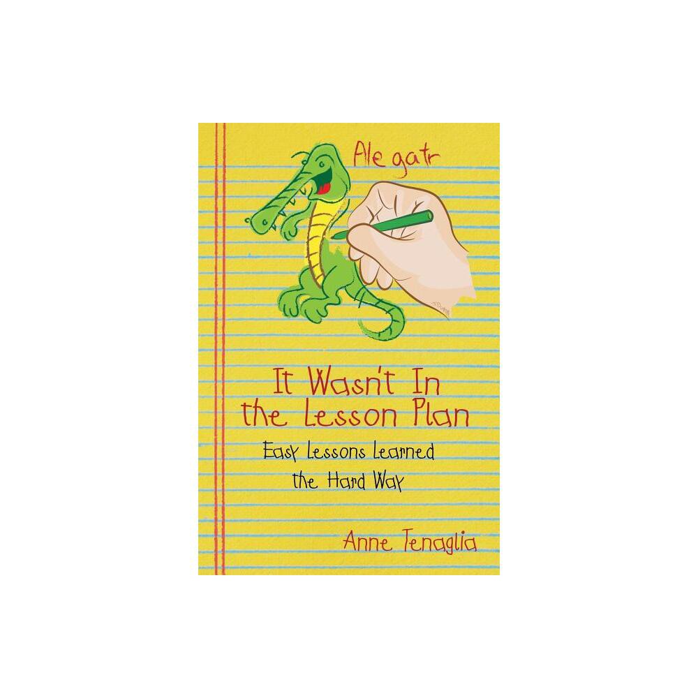 It Wasnt in the Lesson Plan - by Anne Tenaglia (Paperback)